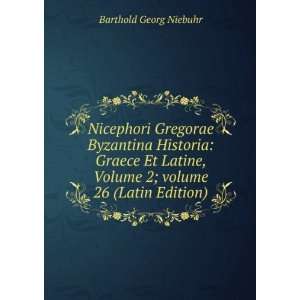   Volume 2;Â volume 26 (Latin Edition) Barthold Georg Niebuhr Books