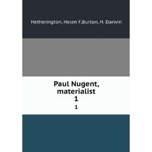 Paul Nugent, materialist. 1 Helen F,Burton, H. Darwin Hetherington 