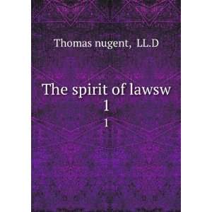  The spirit of lawsw. 1 LL.D Thomas nugent Books