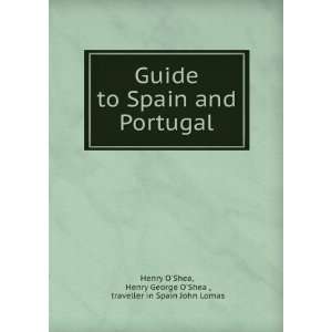   George OShea , traveller in Spain John Lomas Henry OShea Books