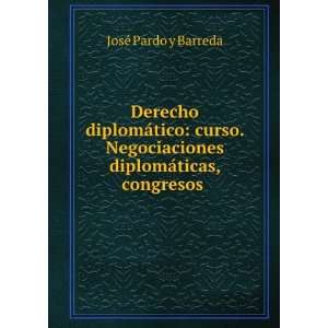   diplomÃ¡ticas, congresos . JosÃ© Pardo y Barreda Books