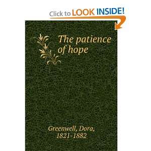  The patience of hope Dora, 1821 1882 Greenwell Books