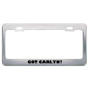  Got Carlyn? Girl Name Metal License Plate Frame Holder 