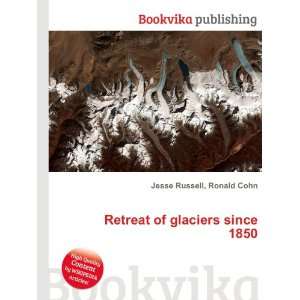  Retreat of glaciers since 1850 Ronald Cohn Jesse Russell 