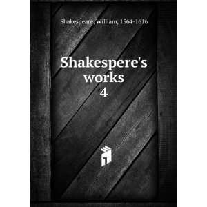    Shakesperes works. 4 William, 1564 1616 Shakespeare Books