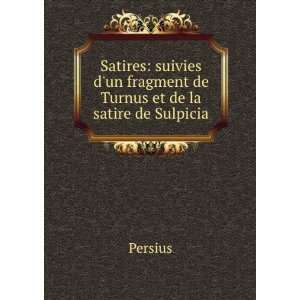   De Turnue Et De La Satire De Sulpicia (French Edition) Persius Books