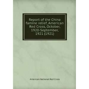Report of the China famine relief, American Red Cross, October, 1920 