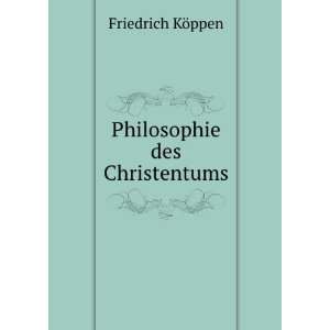  Philosophie des Christentums Friedrich KÃ¶ppen Books