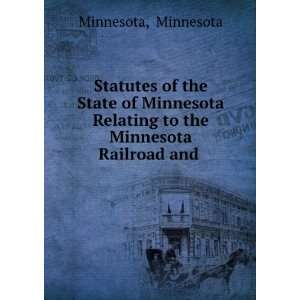   State of Minnesota Relating to the Minnesota Railroad and . Minnesota