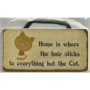 com Sign Saying, Home is Where Hair Sticks to Everything but the Cat 