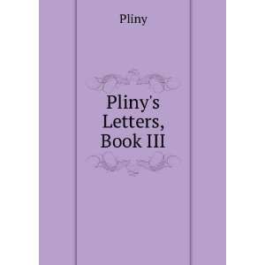  Plinys Letters, Book III. Pliny Books