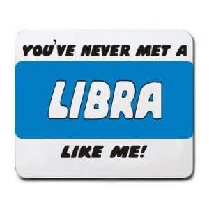  YOUVE NEVER MET A LIBRA LIKE ME Mousepad Office 