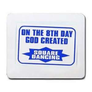    ON THE 8TH DAY GOD CREATED SQUARE DANCING Mousepad
