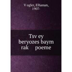   baym rakÌ£ poeme Elhanan, 1907  VÌ£ogler  Books