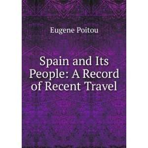  Spain and Its People A Record of Recent Travel Eugene 