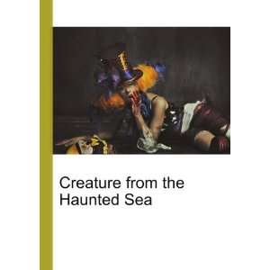    Creature from the Haunted Sea Ronald Cohn Jesse Russell Books