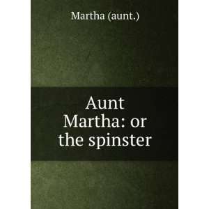  Aunt Martha or the spinster Martha (aunt.) Books