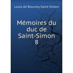   moires du duc de Saint Simon. 8 Louis de Rouvroy Saint Simon Books