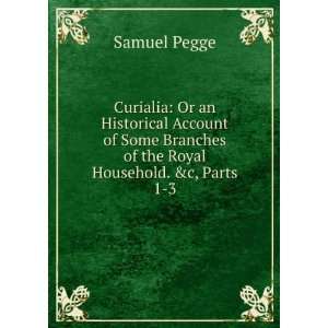   Branches of the Royal Household. &c, Parts 1 3 Samuel Pegge Books