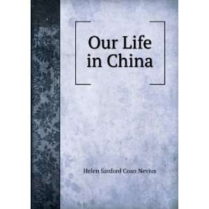  Our Life in China Helen Sanford Coan Nevius Books