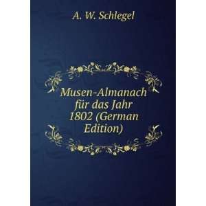   Almanach fÃ¼r das Jahr 1802 (German Edition) A. W. Schlegel Books