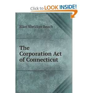    The Corporation Act of Connecticut Eliot Sheldon Beach Books