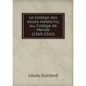 Le CollÃ¨ge des douze mÃ©dÃ©cins, ou, CollÃ¨ge de Mende (1369 