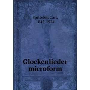  Glockenlieder microform Carl, 1845 1924 Spitteler Books