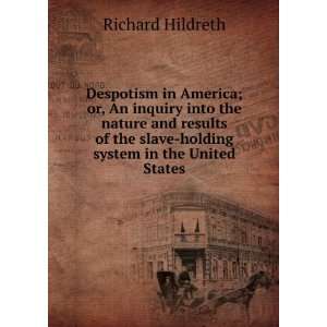   the slaveholding system in the United States Richard [Hildreth Books