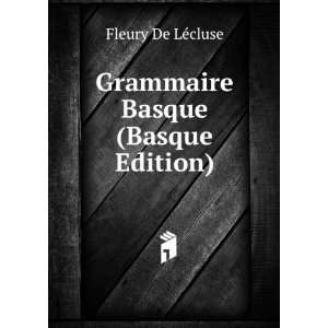    Grammaire Basque (Basque Edition) Fleury De LÃ©cluse Books