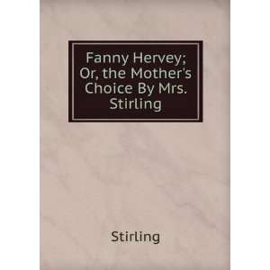   Hervey; Or, the Mothers Choice By Mrs. Stirling. Stirling Books