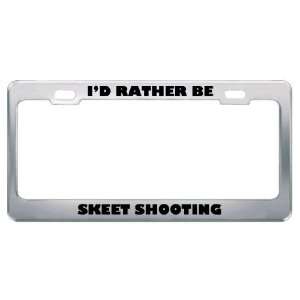  ID Rather Be Skeet Shooting Metal License Plate Frame Tag 
