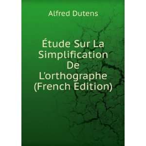  Ã?tude Sur La Simplification De Lorthographe (French 