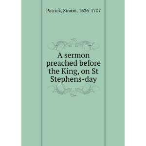  before the King, on St Stephens day Simon, 1626 1707 Patrick Books