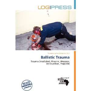  Ballistic Trauma (9786200582645) Terrence James Victorino Books