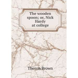   at college or, the Wooden spoon (9785879016888) Theron Brown Books