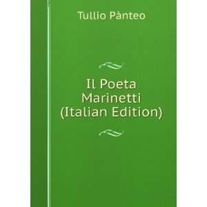    Il Poeta Marinetti (Italian Edition) Tullio PÃ nteo Books