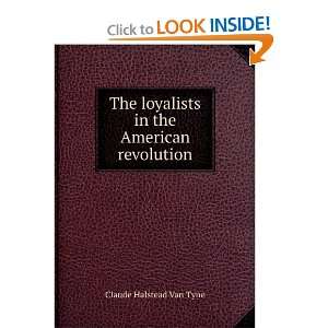   loyalists in the American revolution Claude Halstead Van Tyne Books