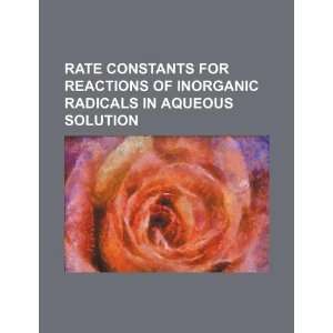 Rate constants for reactions of inorganic radicals in aqueous solution