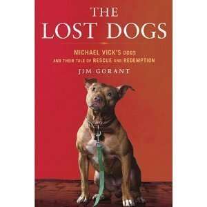  Jim GorantsThe Lost Dogs Michael Vicks Dogs and Their 