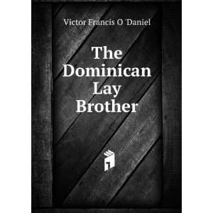  The Dominican Lay Brother Victor Francis O Daniel Books
