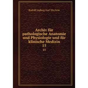   und fÃ¼r klinische Medizin. 15 Rudolf Ludwig Karl Virchow Books