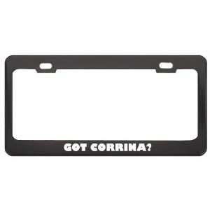 Got Corrina? Girl Name Black Metal License Plate Frame Holder Border 