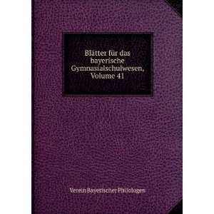   Gymnasialschulwesen, Volume 41 Verein Bayerischer Philologen Books
