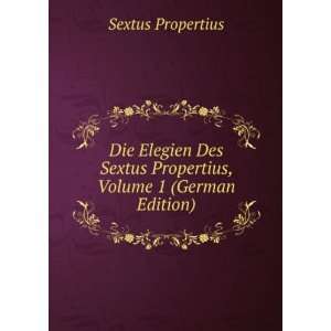   Sextus Propertius, Volume 1 (German Edition) (9785877572089) Sextus