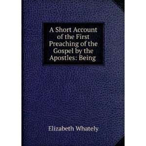   of the Gospel by the Apostles Being . Elizabeth Whately Books
