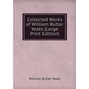   Works of William Butler Yeats (Large Print Edition) Yeats W B Books