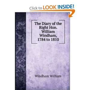   the Right Hon. William Windham, 1784 to 1810 Windham William Books