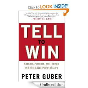 Tell to Win  Connect, Persuade and Triumph with the Hidden Power of 