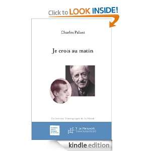 Je crois au matin (TEMOIGNAGES DE) (French Edition) Charles Palant 